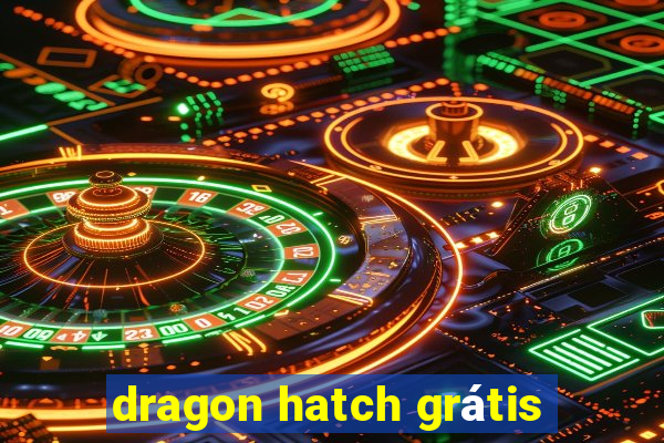 dragon hatch grátis