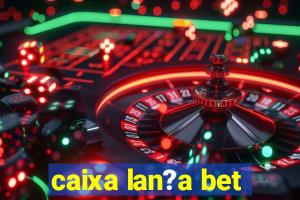 caixa lan?a bet