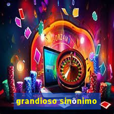 grandioso sinônimo