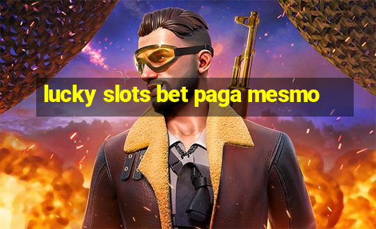 lucky slots bet paga mesmo