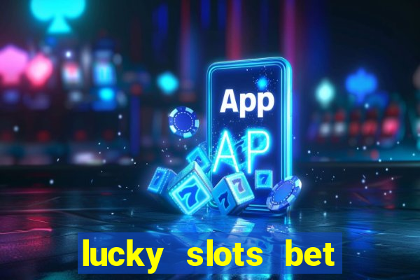 lucky slots bet paga mesmo