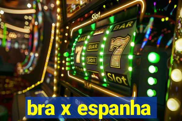 bra x espanha