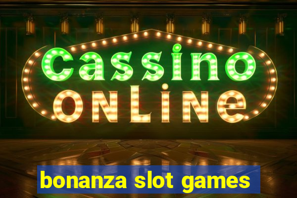 bonanza slot games