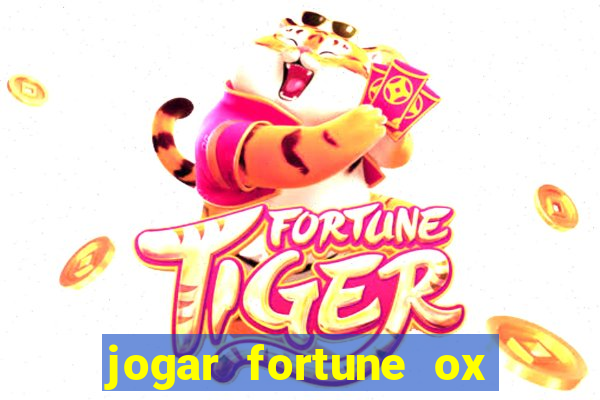 jogar fortune ox de gra?a