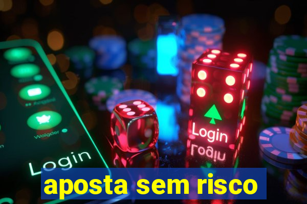 aposta sem risco