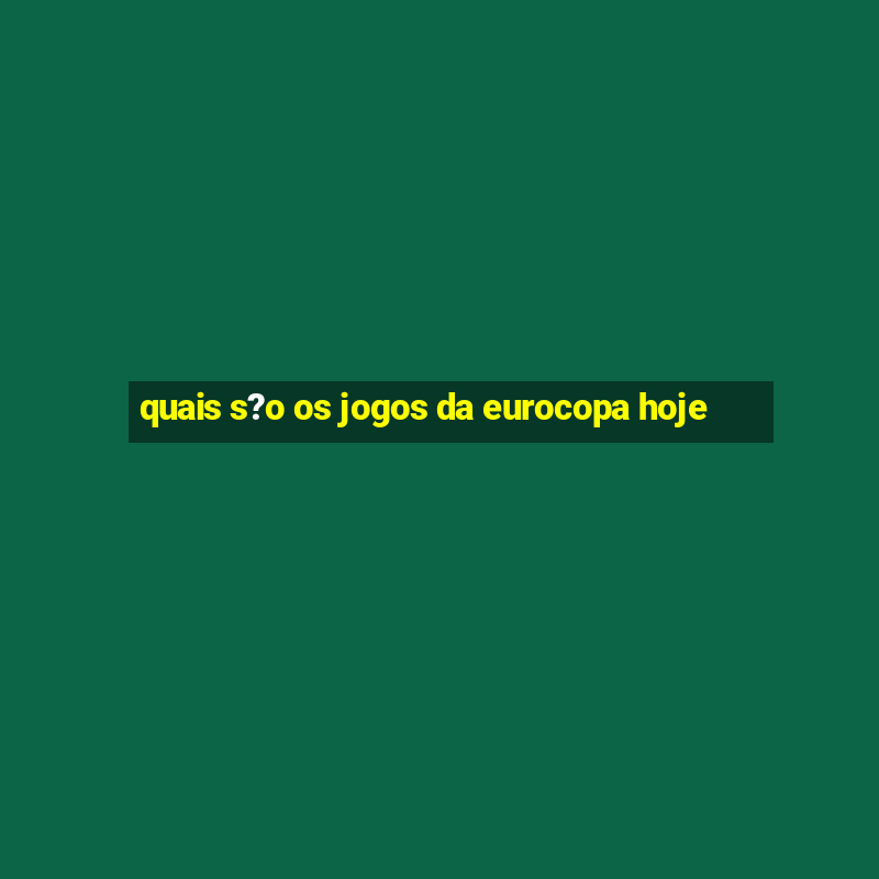 quais s?o os jogos da eurocopa hoje