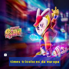 times tricolores da europa