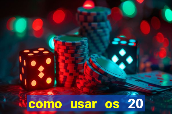 como usar os 20 reais do vai de bet