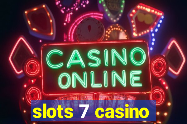 slots 7 casino