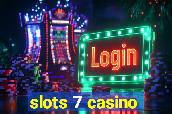 slots 7 casino