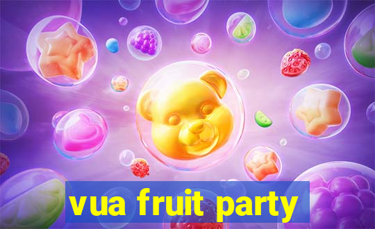 vua fruit party