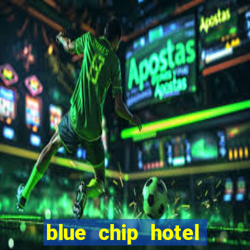 blue chip hotel and casino