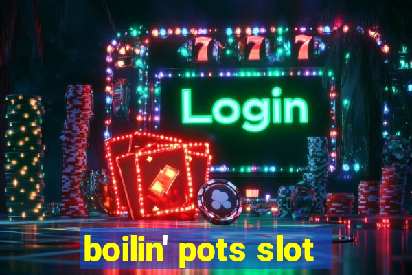 boilin' pots slot