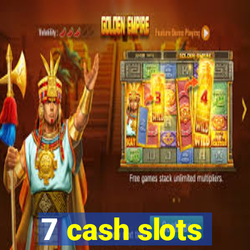 7 cash slots