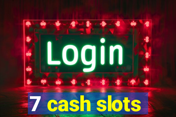 7 cash slots