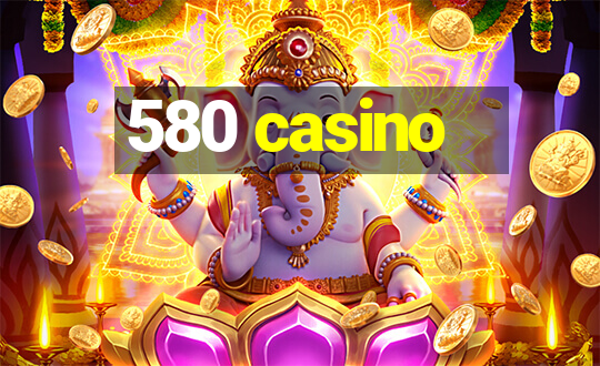 580 casino