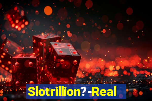 Slotrillion?-Real Casino Slots