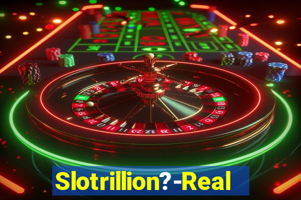 Slotrillion?-Real Casino Slots