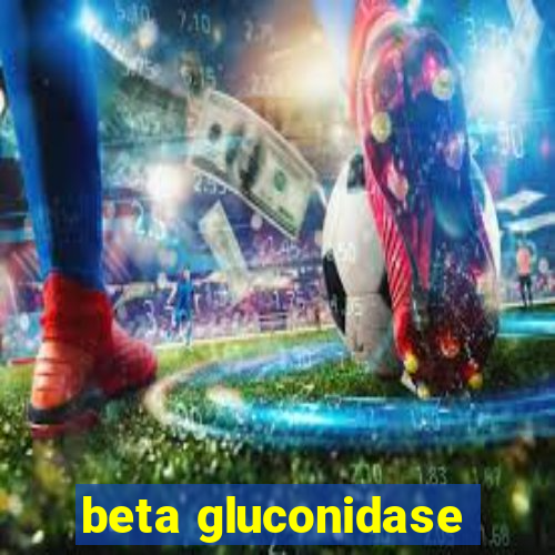 beta gluconidase