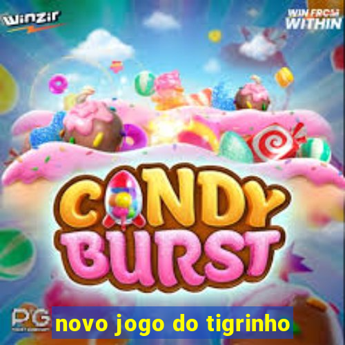 novo jogo do tigrinho