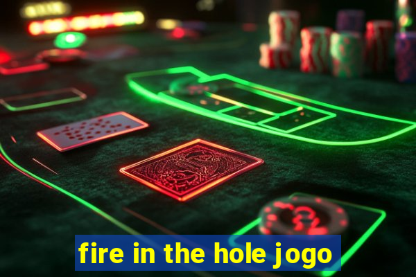 fire in the hole jogo