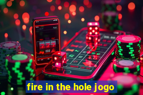 fire in the hole jogo