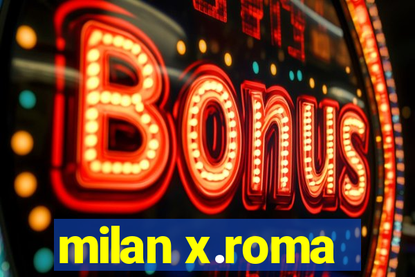 milan x.roma