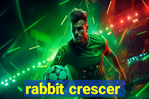 rabbit crescer