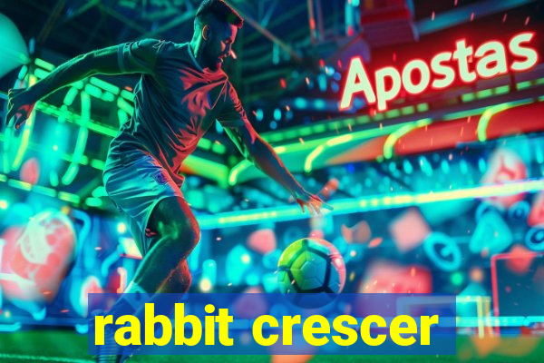 rabbit crescer