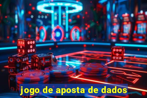 jogo de aposta de dados