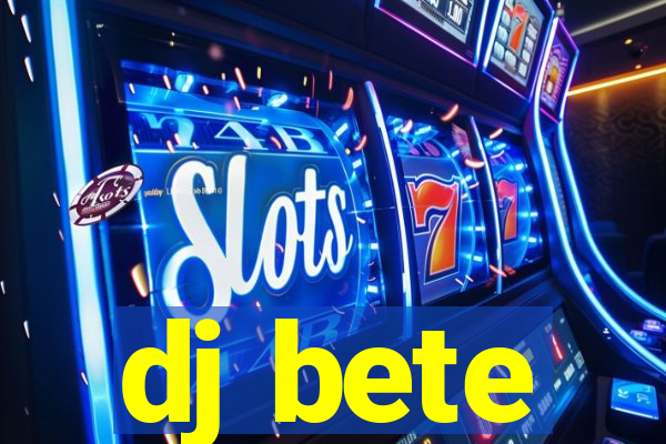 dj bete