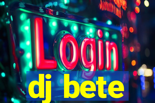 dj bete