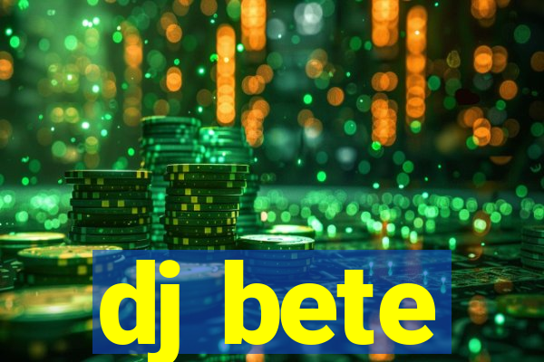 dj bete