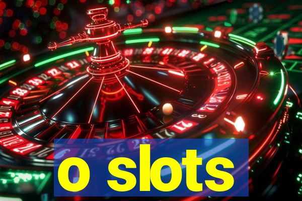 o slots