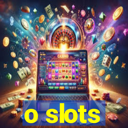 o slots