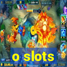 o slots