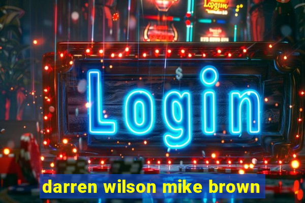 darren wilson mike brown