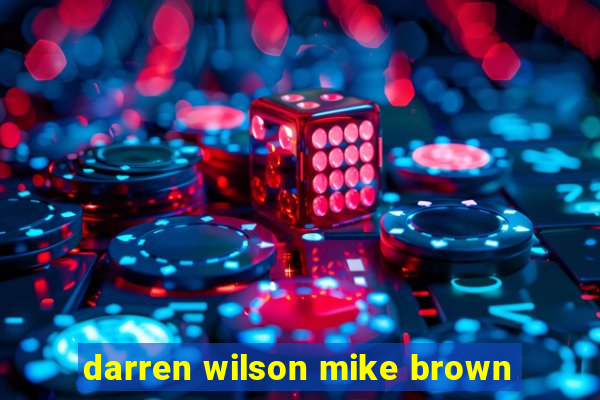 darren wilson mike brown