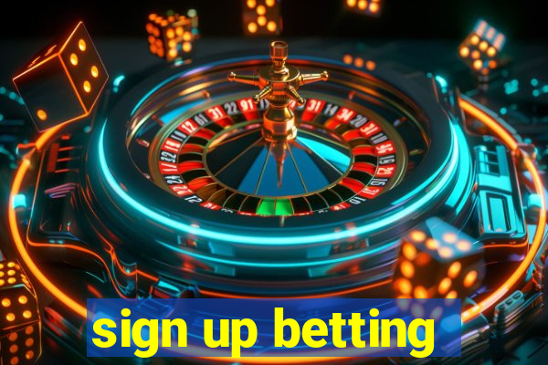 sign up betting