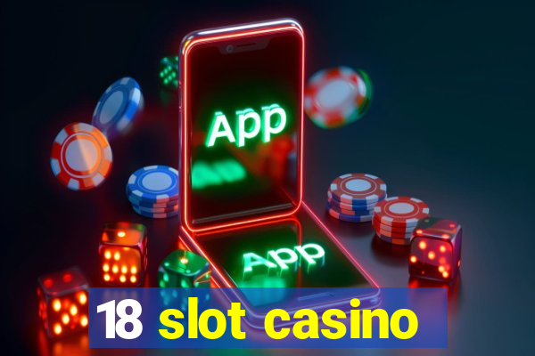 18 slot casino