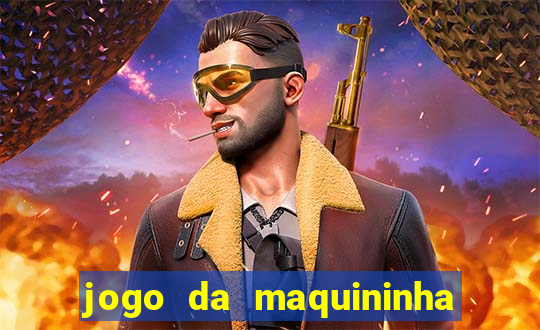 jogo da maquininha ca?a níquel