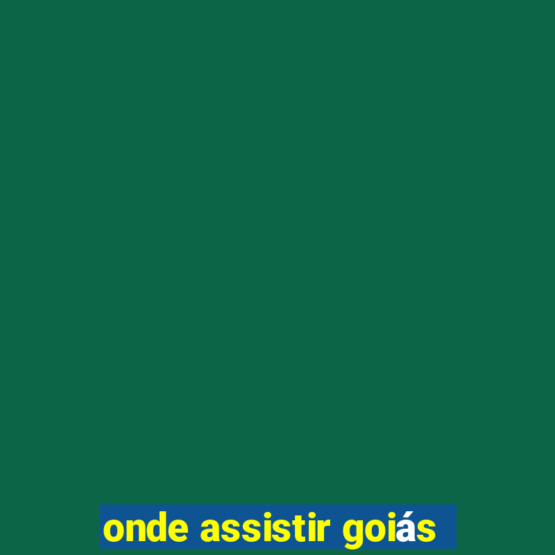 onde assistir goiás