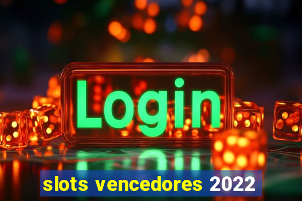 slots vencedores 2022