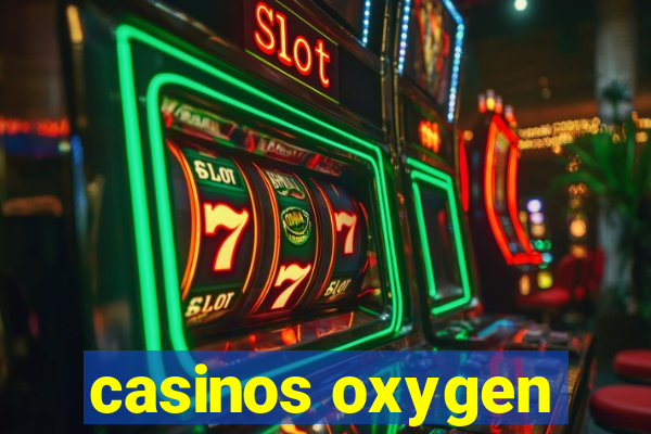 casinos oxygen