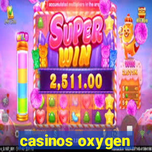 casinos oxygen