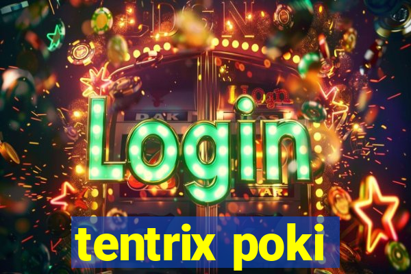 tentrix poki