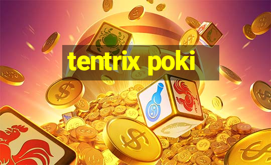 tentrix poki