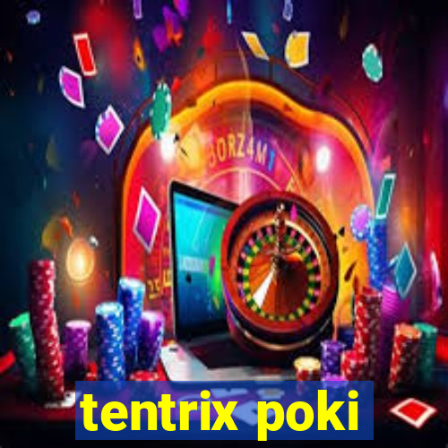 tentrix poki