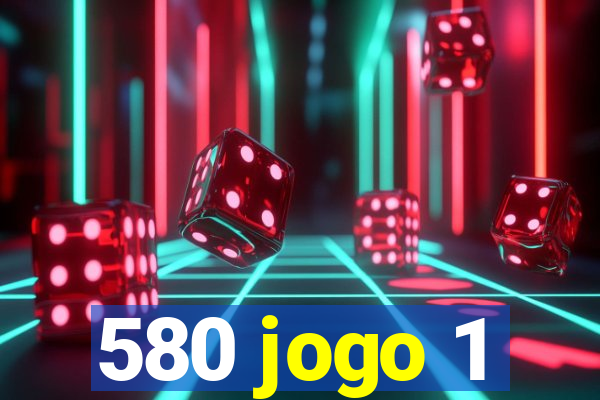 580 jogo 1