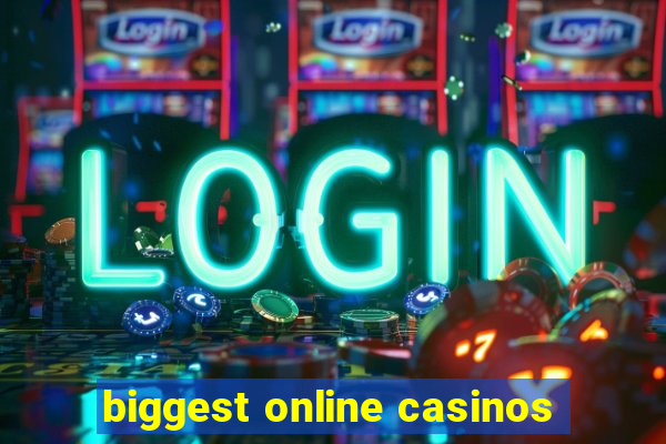 biggest online casinos